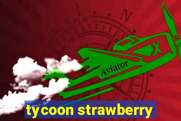 tycoon strawberry